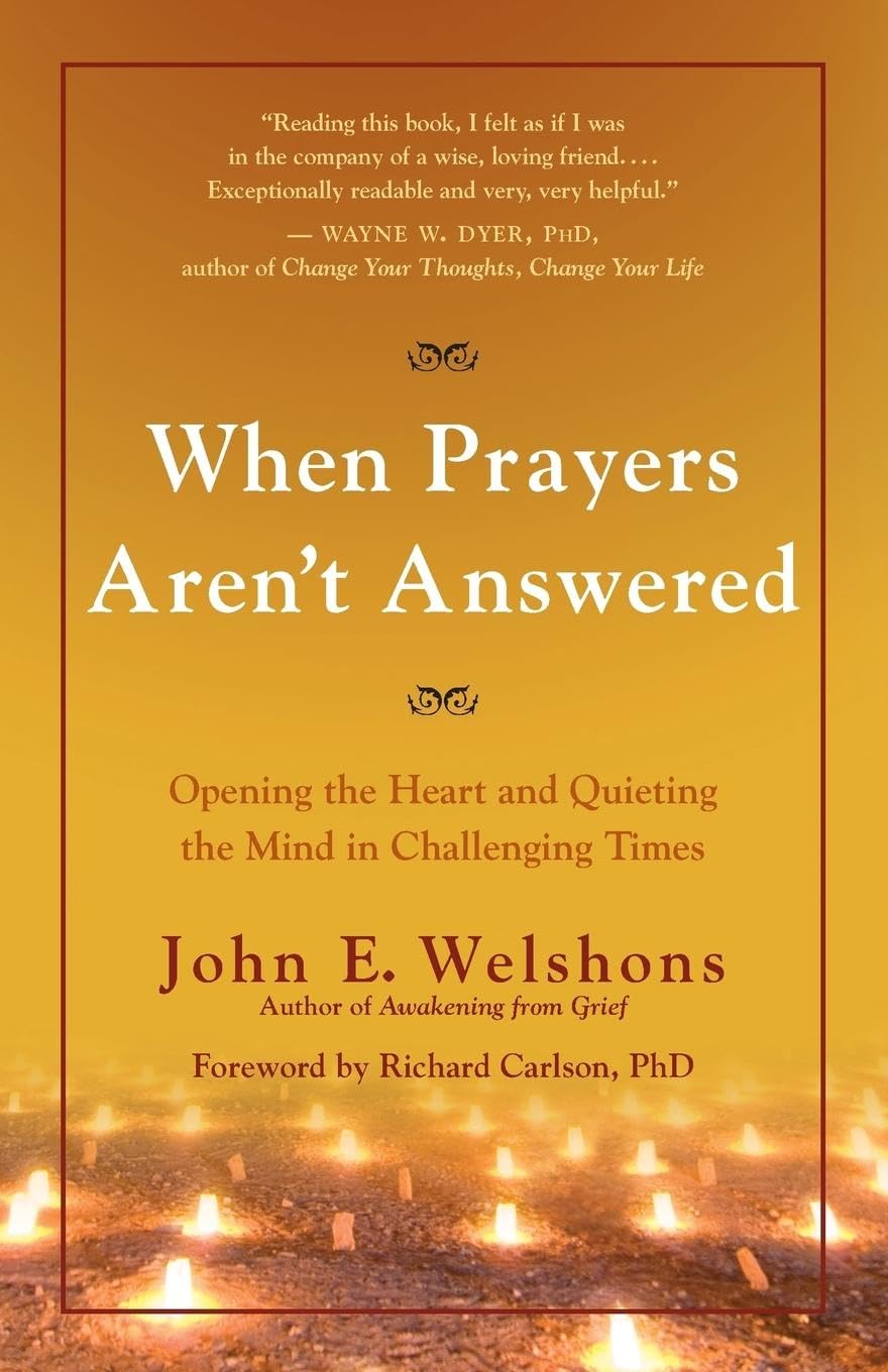 When Prayers Aren't Answered: Opening the Heart and Quieting the Mind in Challenging Times,Used