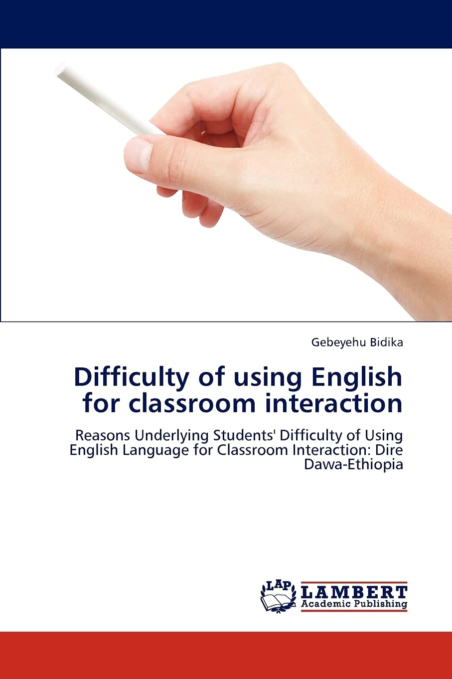 Difficulty of using English for classroom interaction: Reasons Underlying Students' Difficulty of Using English Language for Cla,Used