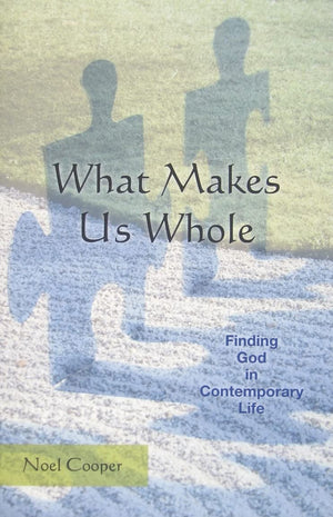 What Makes Us Whole: Finding God In Contemporary Life,New