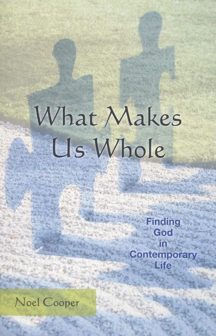 What Makes Us Whole: Finding God In Contemporary Life,Used