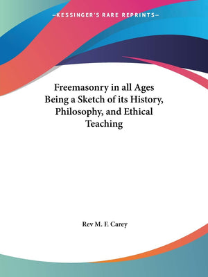 Freemasonry in all Ages Being a Sketch of its History, Philosophy, and Ethical Teaching,Used
