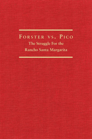 Forster vs. Pico: The Struggle for the Rancho Santa Margarita,Used
