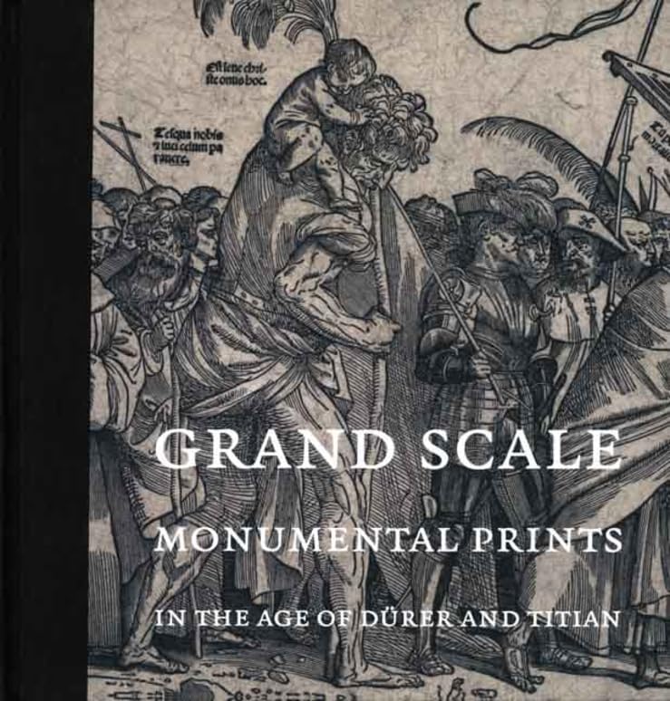 Grand Scale: Monumental Prints in the Age of Drer and Titian,Used