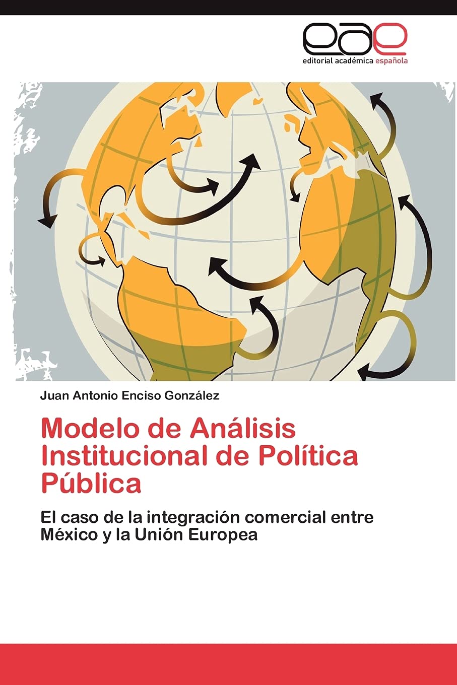 Modelo de Anlisis Institucional de Poltica Pblica: El caso de la integracin comercial entre Mxico y la Unin Europea ,Used