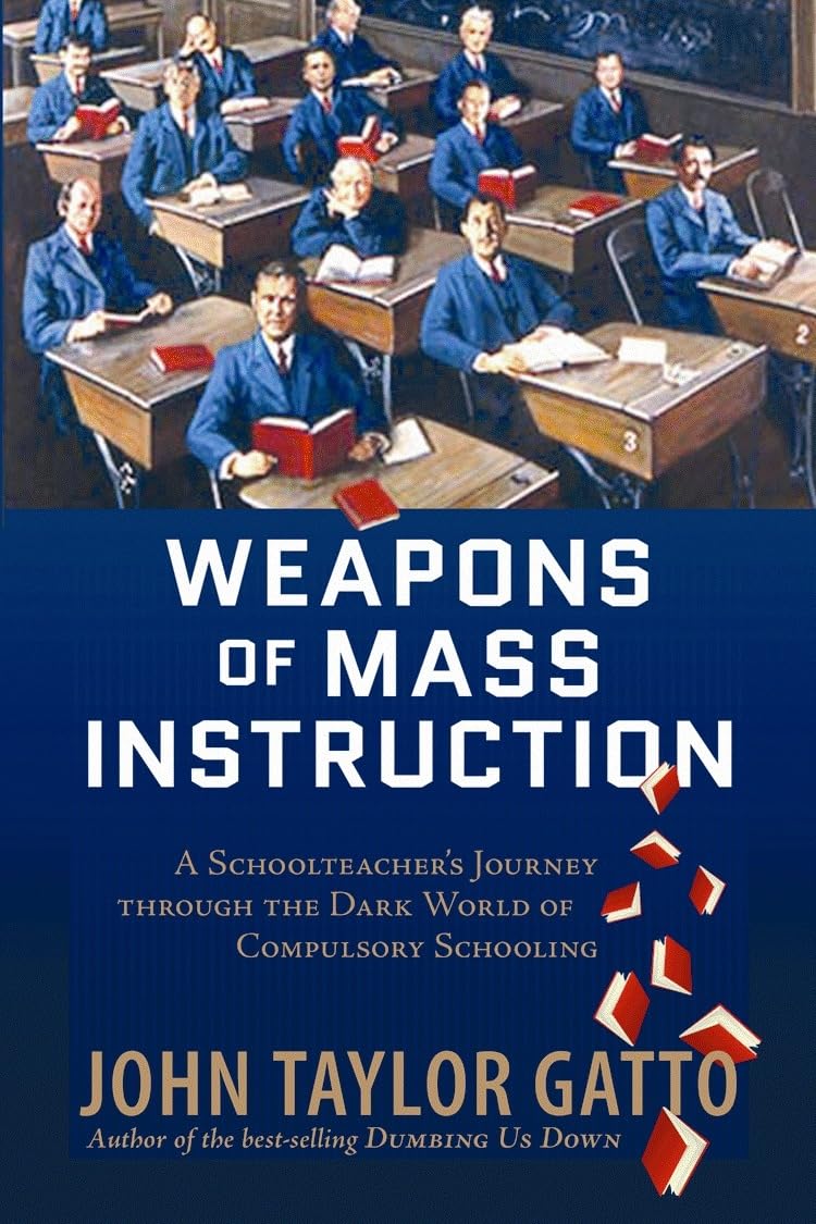 Weapons of Mass Instruction: A Schoolteacher's Journey Through the Dark World of Compulsory Schooling,Used