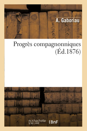 Progrs Compagnonniques, (D.1876) (Sciences Sociales) (French Edition),New