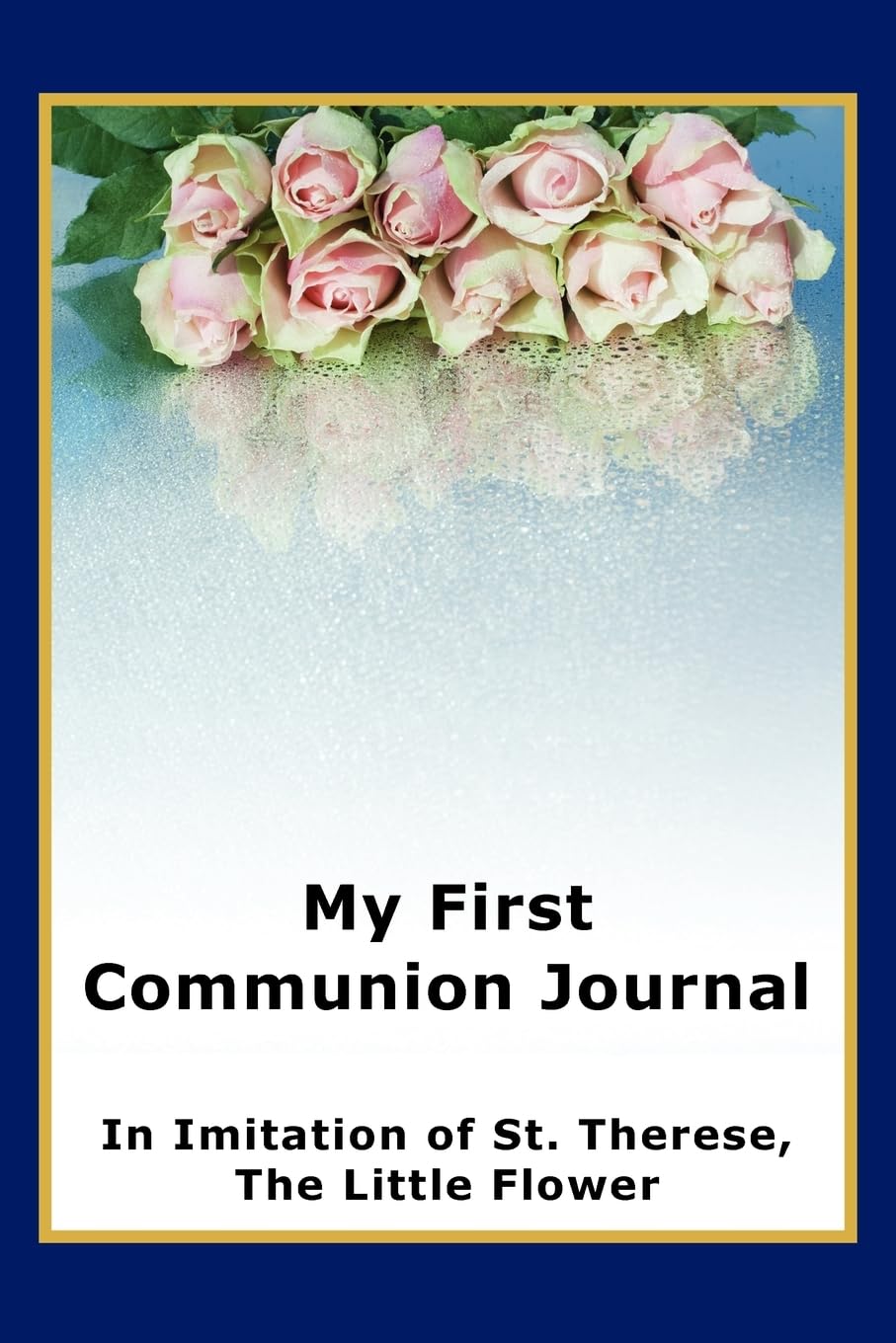 My First Communion Journal in Imitation of St. Therese, the Little Flower,New