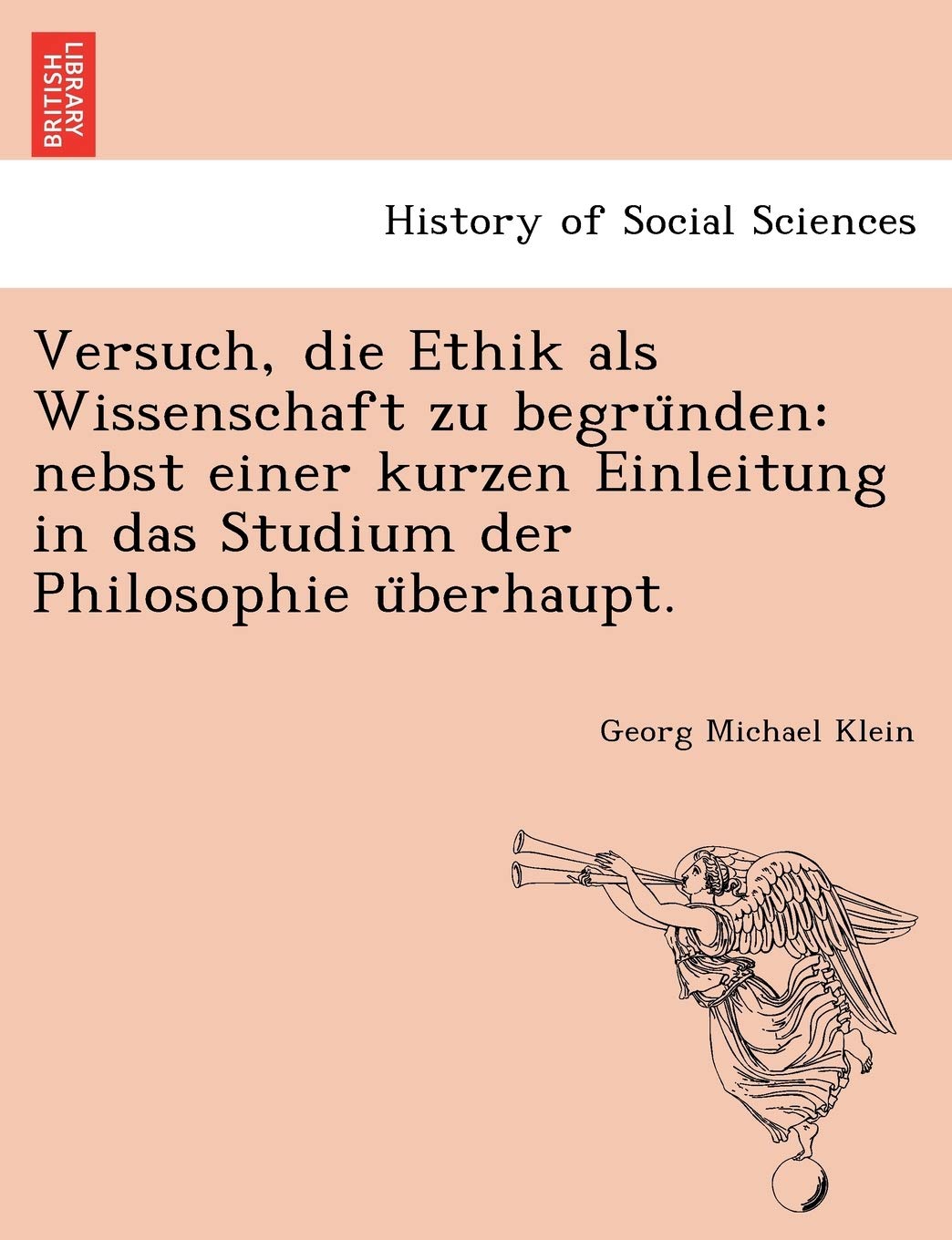 Versuch, Die Ethik ALS Wissenschaft Zu Begru Nden: Nebst Einer Kurzen Einleitung in Das Studium Der Philosophie U Berhaupt. (Eng,Used