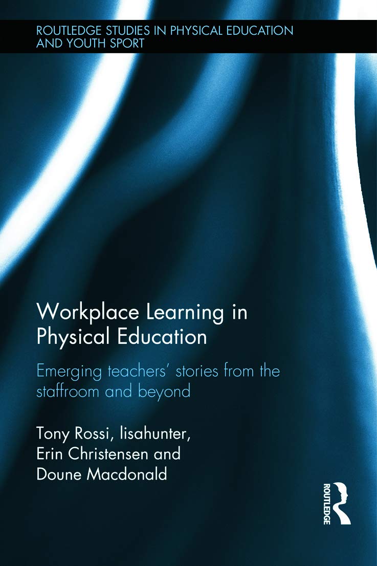 Workplace Learning in Physical Education: Emerging Teachers Stories from the Staffroom and Beyond (Routledge Studies in Physical,Used
