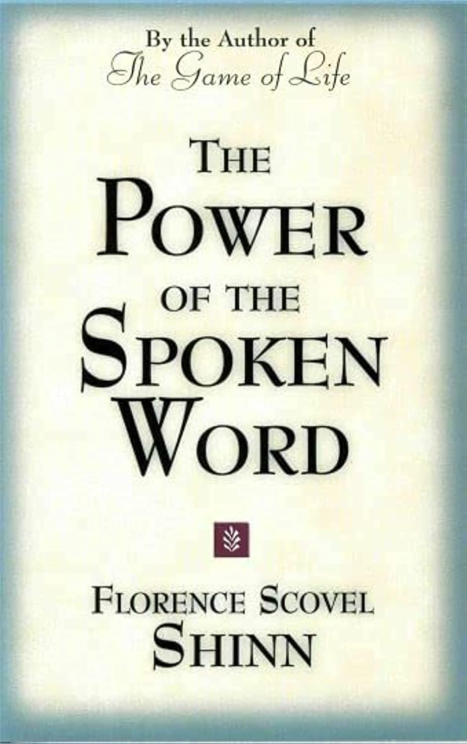 The Power Of The Spoken Word: Teachings Of Florence Scovel Shinn,New