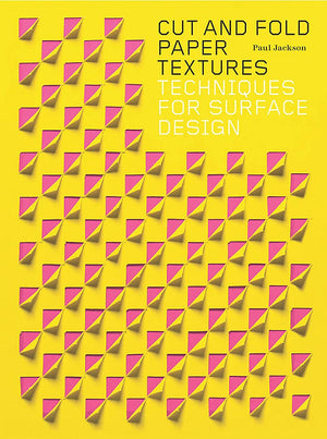 Cut and Fold Paper Textures: Techniques for Surface Design