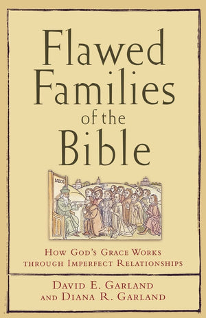 Flawed Families of the Bible: How God's Grace Works through Imperfect Relationships,Used