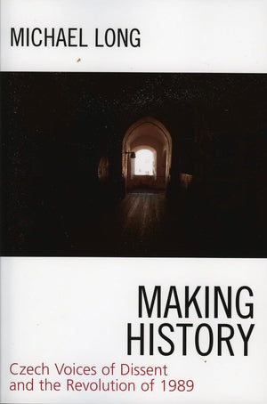 Making History: Czech Voices of Dissent and the Revolution of 1989,Used