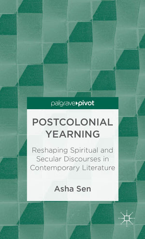 Postcolonial Yearning: Reshaping Spiritual and Secular Discourses in Contemporary Literature,Used