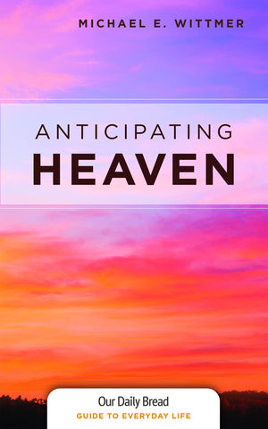 Anticipating Heaven (Our Daily Bread Guides to Everyday Life),Used