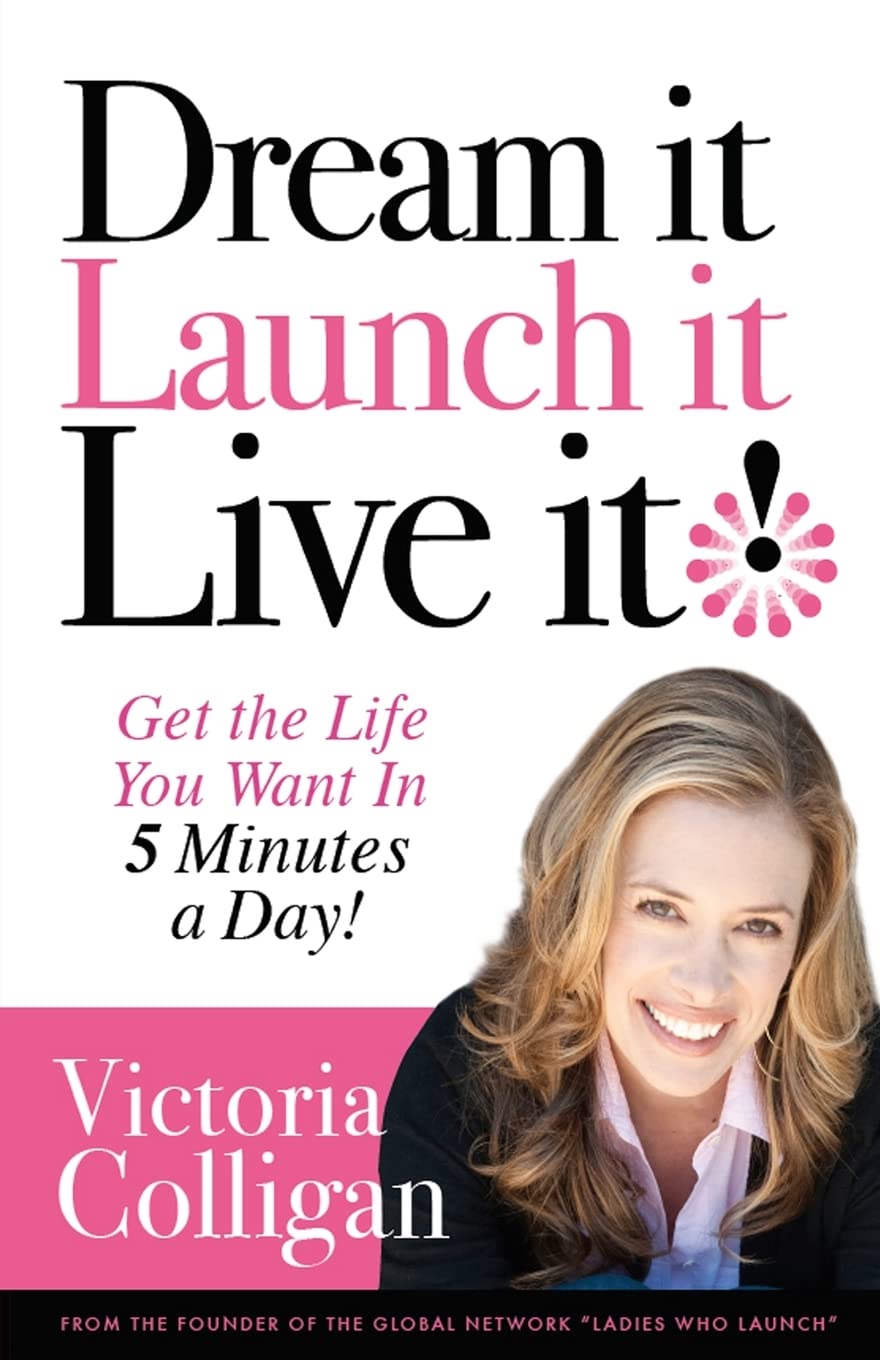 Dream It! Launch It! Live It!: Get The Life You Want In 5 Minutes A Day!,Used