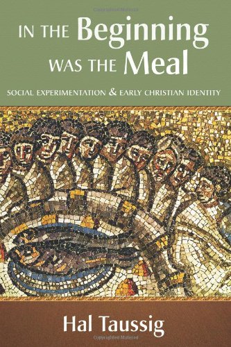 In the Beginning Was the Meal: Social Experimentation and Early Christian Identity,Used
