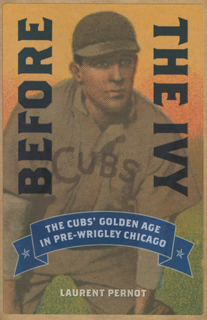 Before the Ivy: The Cubs' Golden Age in PreWrigley Chicago,Used