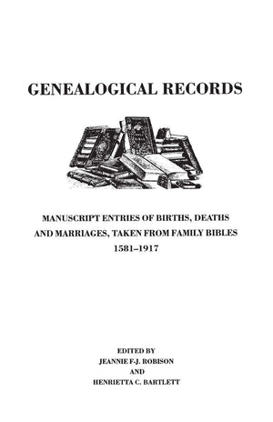 Genealogical Records : Manuscript Entries Of Births, Deaths And Marriages, Taken From Family Bibles, 15811917,New