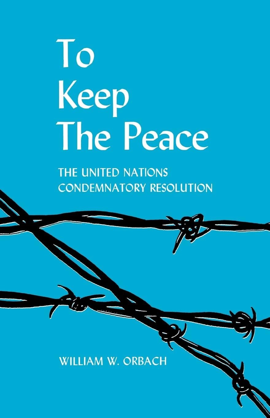 To Keep The Peace: The United Nations Condemnatory Resolution,Used