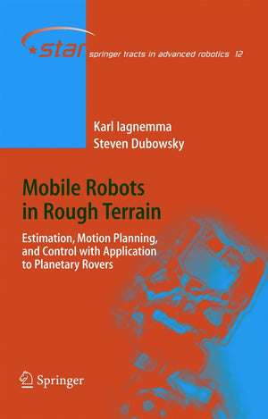 Mobile Robots in Rough Terrain: Estimation, Motion Planning, and Control with Application to Planetary Rovers (Springer Tracts i,Used