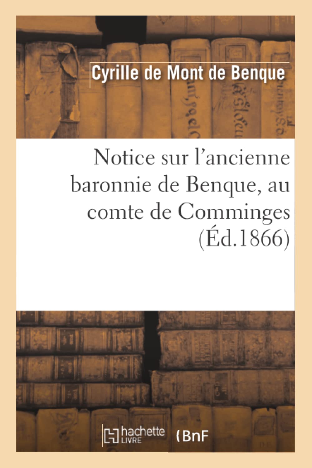 Notice Sur L'Ancienne Baronnie De Benque, Au Comte De Comminges (D.1866) (Histoire) (French Edition),New