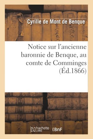 Notice Sur L'Ancienne Baronnie De Benque, Au Comte De Comminges (D.1866) (Histoire) (French Edition),New
