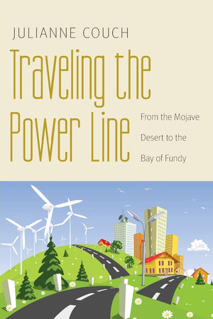 Traveling the Power Line: From the Mojave Desert to the Bay of Fundy (Our Sustainable Future),New