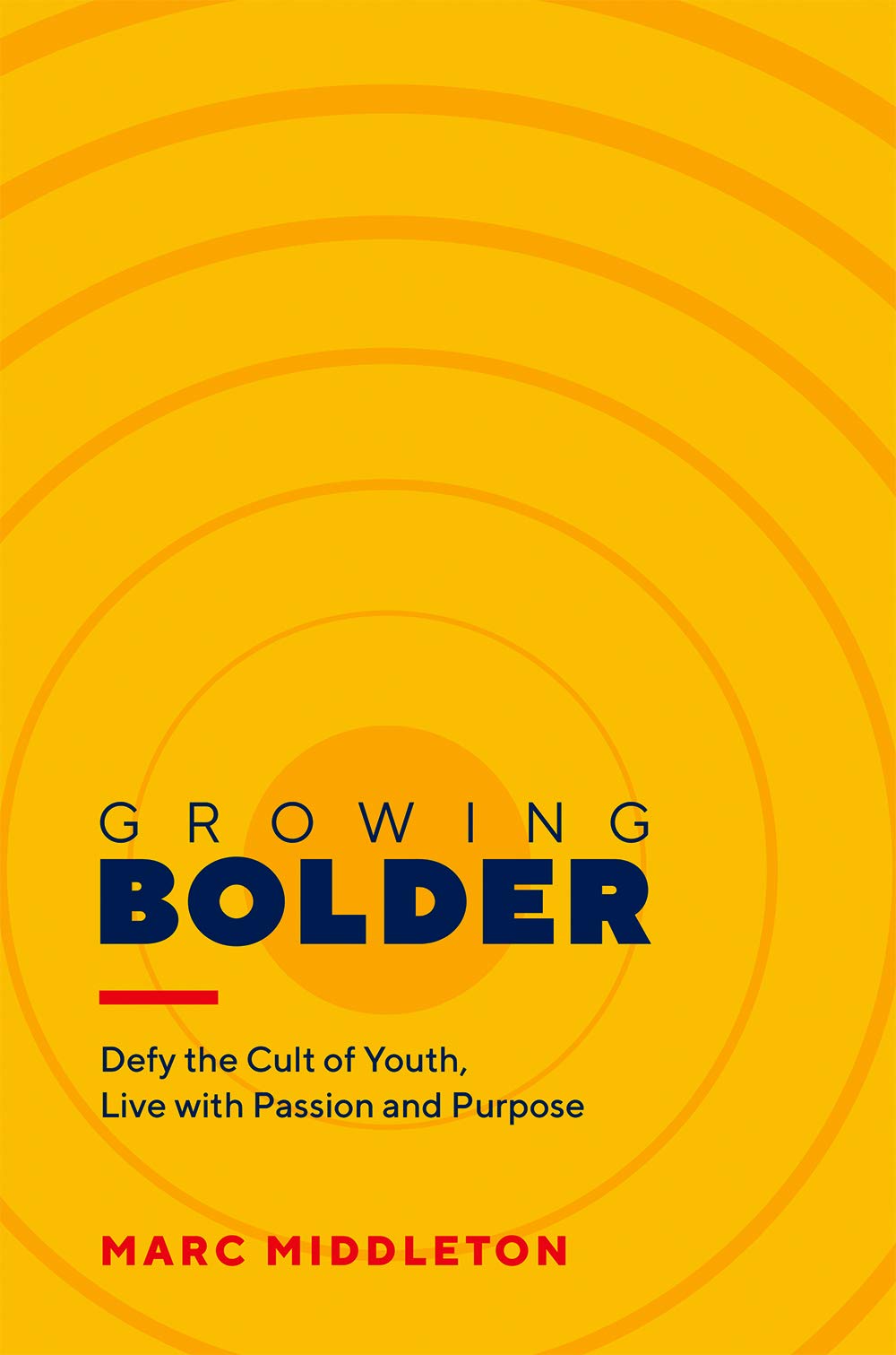 Growing Bolder: Defy The Cult Of Youth, Live With Passion And Purpose-new