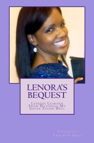 Lenora'S Bequest: Lessons Learned From Watching My Sister Finish Well,Used
