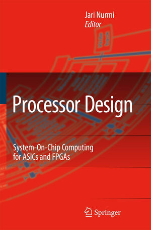 Processor Design: Systemonchip Computing For Asics And Fpgas,New
