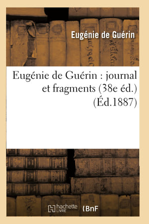 Eugnie De Gurin: Journal Et Fragments (38E D.) (D.1887) (Litterature) (French Edition),Used