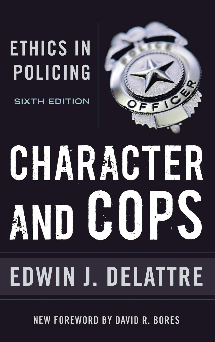 Character & Cops, 6Th Edition: Ethics In Policing