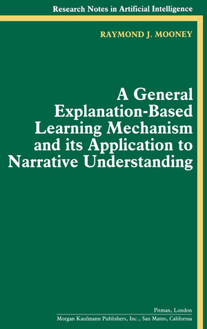 A General ExplanationBased Learning Mechanism and its Application to Narrative Understanding (Research Notes in Artificial Inte,New