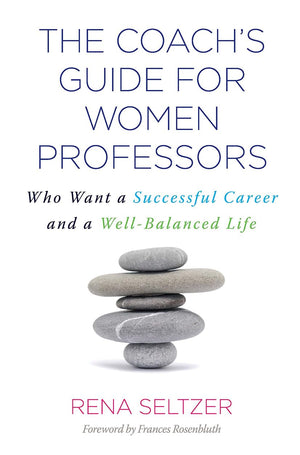 The Coach'S Guide For Women Professors: Who Want A Successful Career And A Wellbalanced Life,New