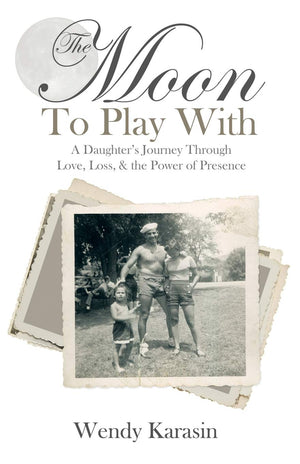 The Moon To Play With: A Daughter's Journey through Love, Loss, and the Power of Presence,New