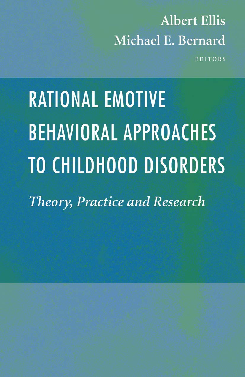 Rational Emotive Behavioral Approaches to Childhood Disorders: Theory, Practice and Research,New