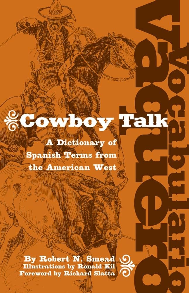Vocabulario Vaquero/Cowboy Talk: A Dictionary Of Spanish Terms From The American West,Used