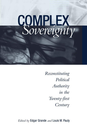 Complex Sovereignty: Reconstituting Political Authority in the TwentyFirst Century