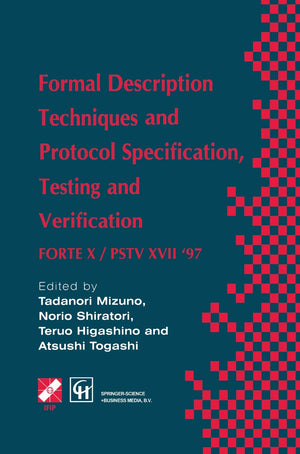 Formal Description Techniques and Protocol Specification, Testing and Verification: Forte X / Pstv XVII '97 (IFIP Advances in In,New