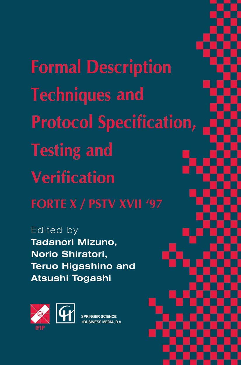 Formal Description Techniques and Protocol Specification, Testing and Verification: Forte X / Pstv XVII '97 (IFIP Advances in In,New