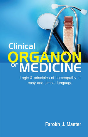 Clinical Organon Of Medicine - Logic And Principles Of Homeopathy In Easy And Simple Language