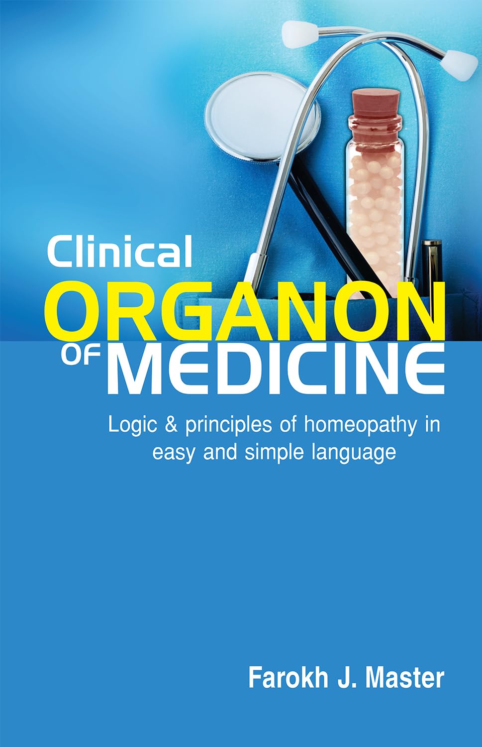 Clinical Organon Of Medicine - Logic And Principles Of Homeopathy In Easy And Simple Language