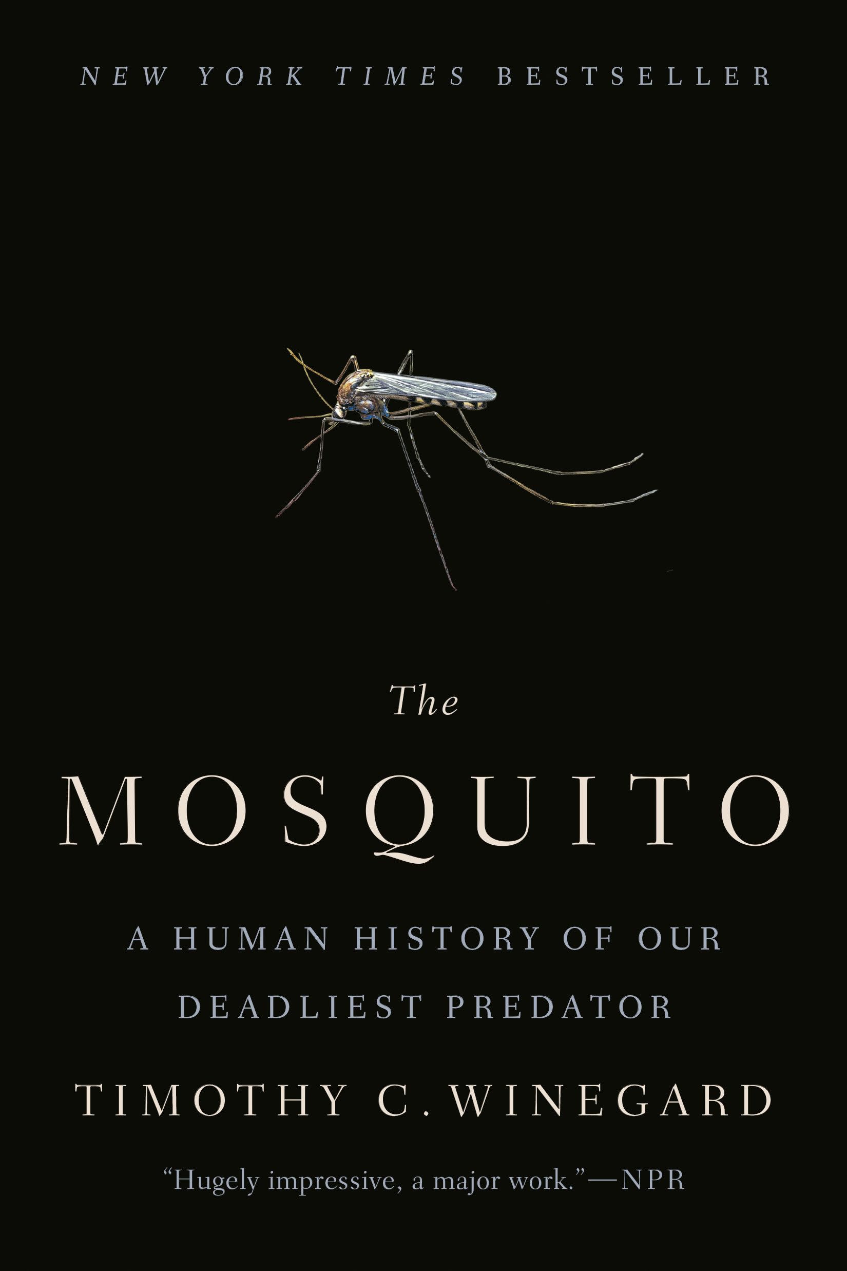 The Mosquito: A Human History Of Our Deadliest Predator