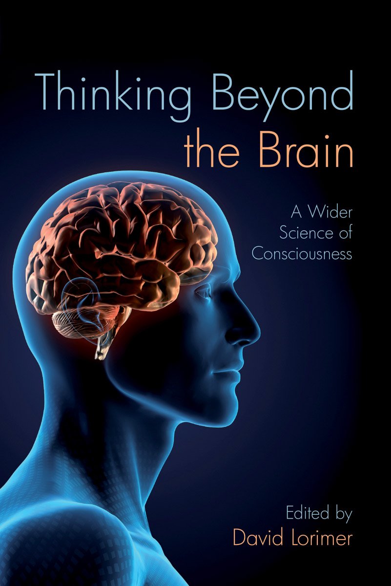 Thinking Beyond The Brain: A Wider Science Of Consciousness,Used
