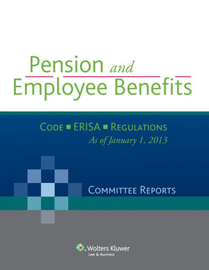 Pension and Employee Benefits  Code  ERISA  Regulations (Committee Reports), as of January 1, 2013,Used