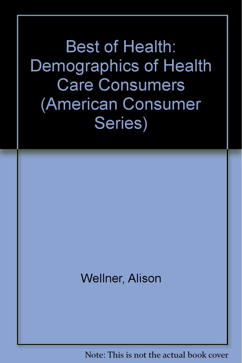 Best of Health: Demographics of Health Care Consumers,Used