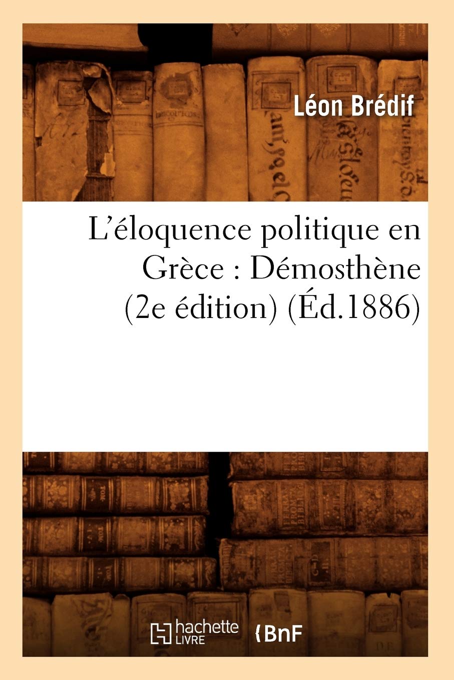 L'loquence Politique En Grce: Dmosthne (2e dition) (d.1886) (Sciences Sociales) (French Edition),Used
