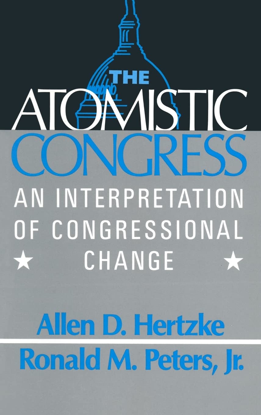 The Atomistic Congress: Interpretation Of Congressional Change,Used