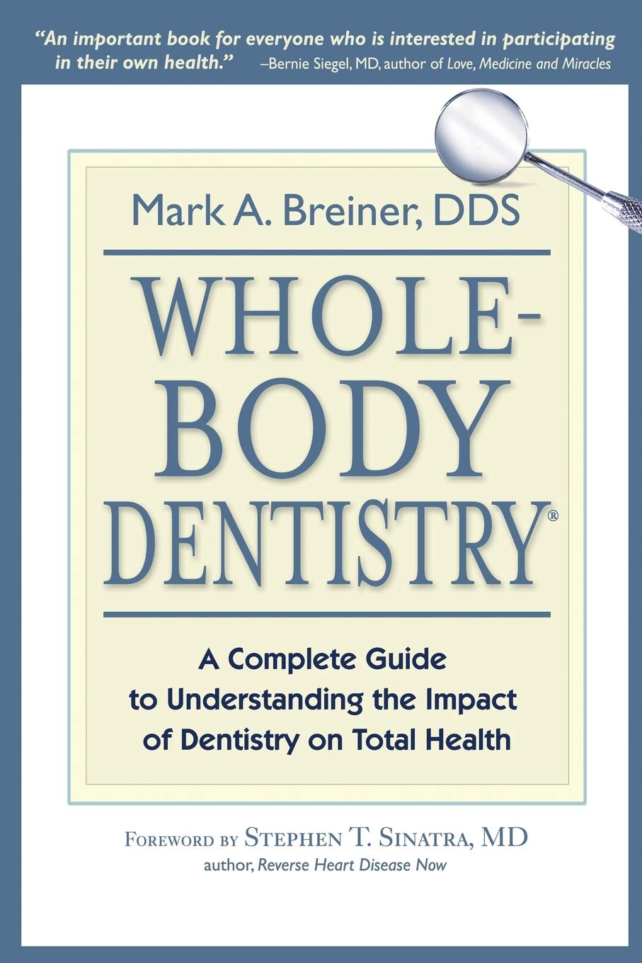 WholeBody Dentistry: A Complete Guide to Understanding the Impact of Dentistry on Total Health